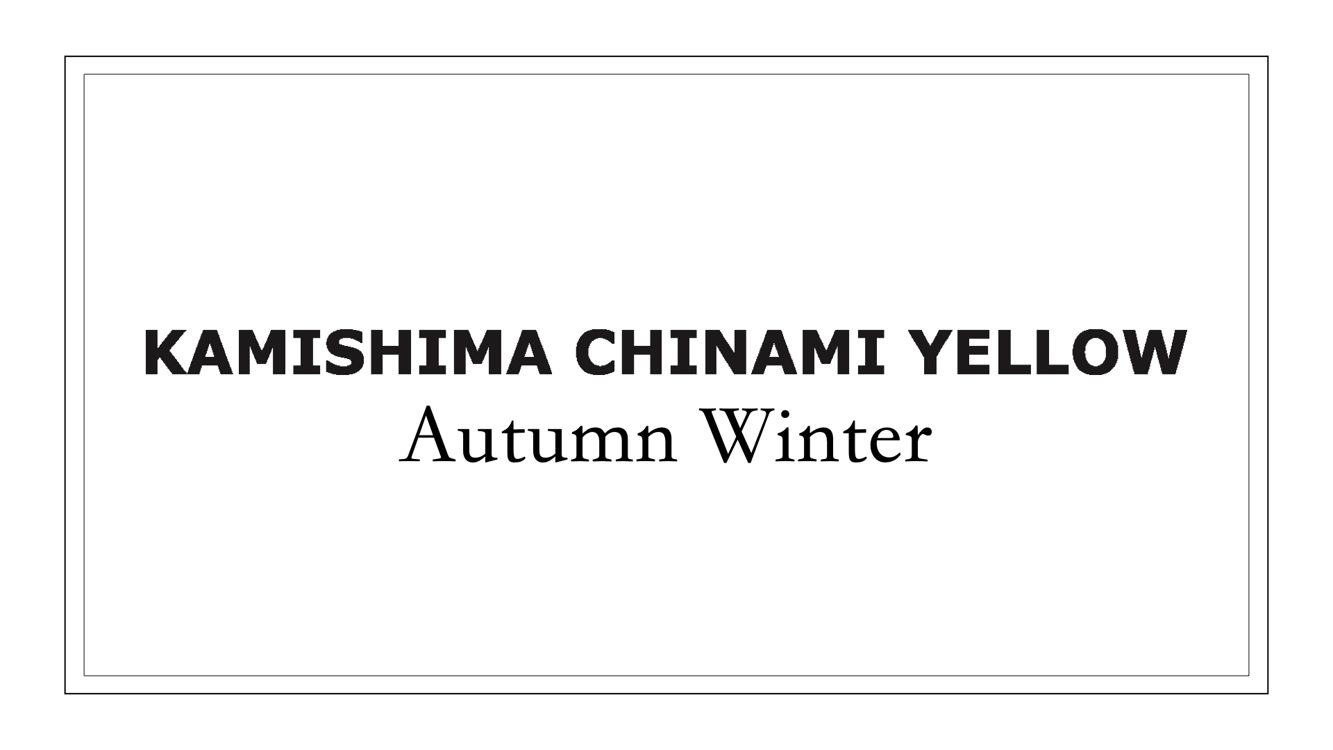 KAMISHIMA CHINAMI YELLOW Autumn Winter